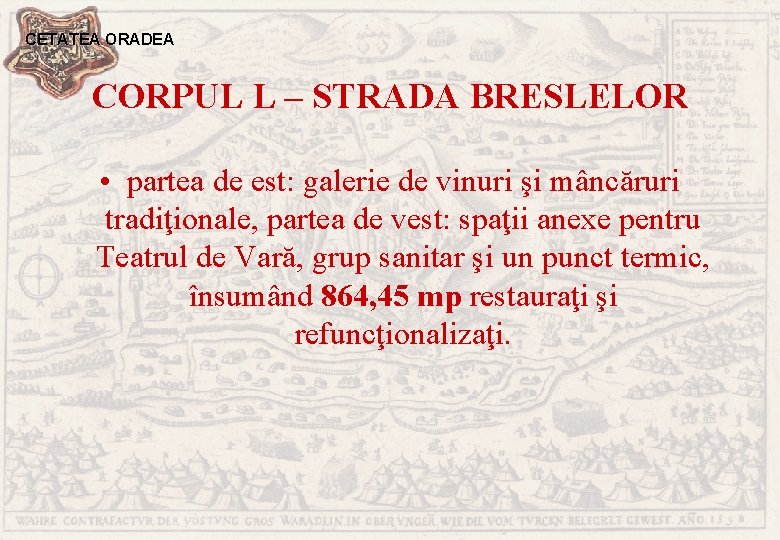 CETATEA ORADEA CORPUL L – STRADA BRESLELOR • partea de est: galerie de vinuri