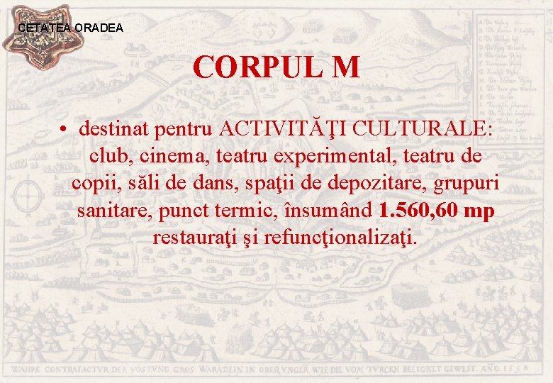CETATEA ORADEA CORPUL M • destinat pentru ACTIVITĂŢI CULTURALE: club, cinema, teatru experimental, teatru