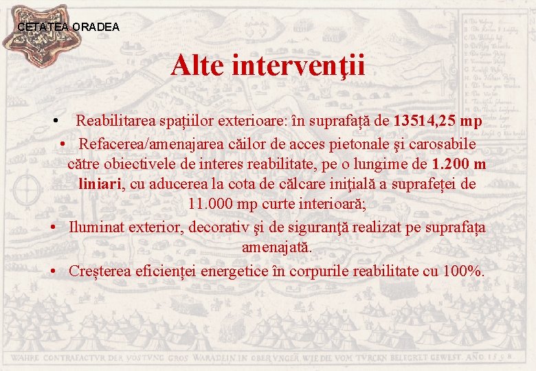 CETATEA ORADEA Alte intervenţii • Reabilitarea spațiilor exterioare: în suprafață de 13514, 25 mp
