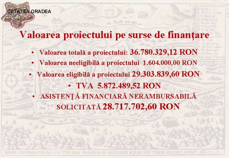 CETATEA ORADEA Valoarea proiectului pe surse de finanţare • Valoarea totală a proiectului: 36.