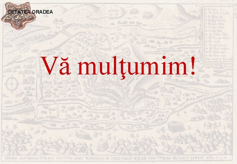 CETATEA ORADEA Vă mulţumim! 