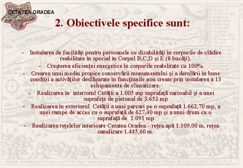 CETATEA ORADEA 2. Obiectivele specifice sunt: - Instalarea de facilităţi pentru persoanele cu dizabilităţi