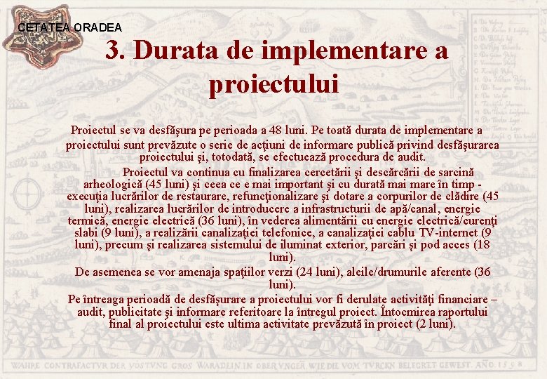 CETATEA ORADEA 3. Durata de implementare a proiectului Proiectul se va desfăşura pe perioada