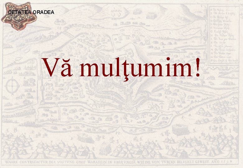 CETATEA ORADEA Vă mulţumim! 