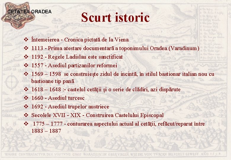 CETATEA ORADEA v v v v v Scurt istoric Întemeierea - Cronica pictată de
