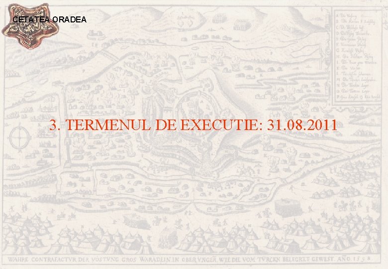 CETATEA ORADEA 3. TERMENUL DE EXECUTIE: 31. 08. 2011 