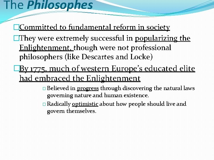 The Philosophes �Committed to fundamental reform in society �They were extremely successful in popularizing