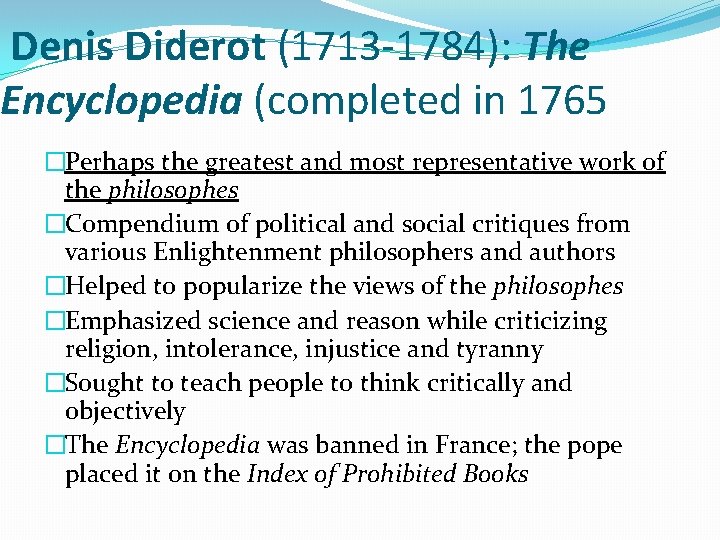 Denis Diderot (1713 -1784): The Encyclopedia (completed in 1765 �Perhaps the greatest and most