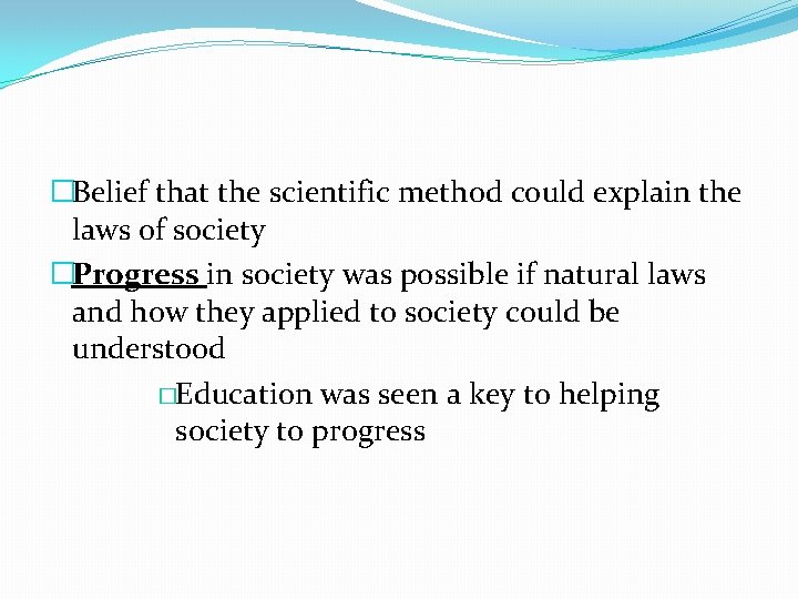 �Belief that the scientific method could explain the laws of society �Progress in society