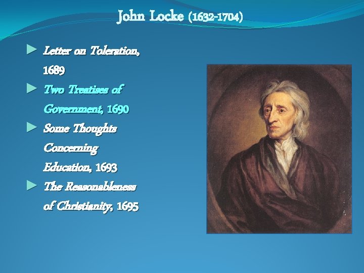 John Locke (1632 -1704) ► Letter on Toleration, 1689 ► Two Treatises of Government,