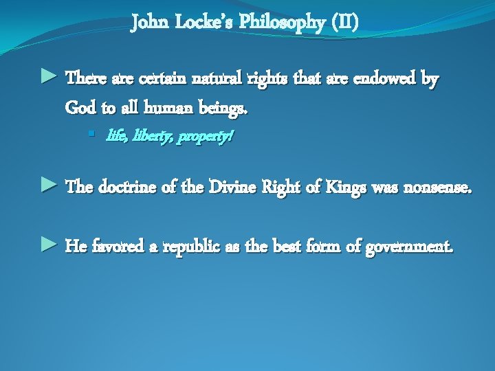 John Locke’s Philosophy (II) ► There are certain natural rights that are endowed by