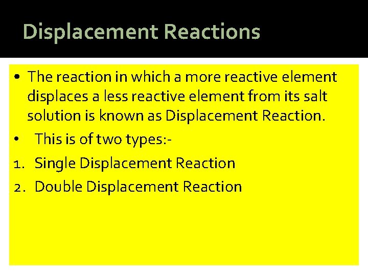 Displacement Reactions • The reaction in which a more reactive element displaces a less