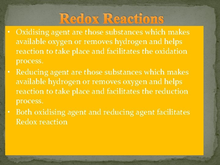 Redox Reactions • Oxidising agent are those substances which makes available oxygen or removes