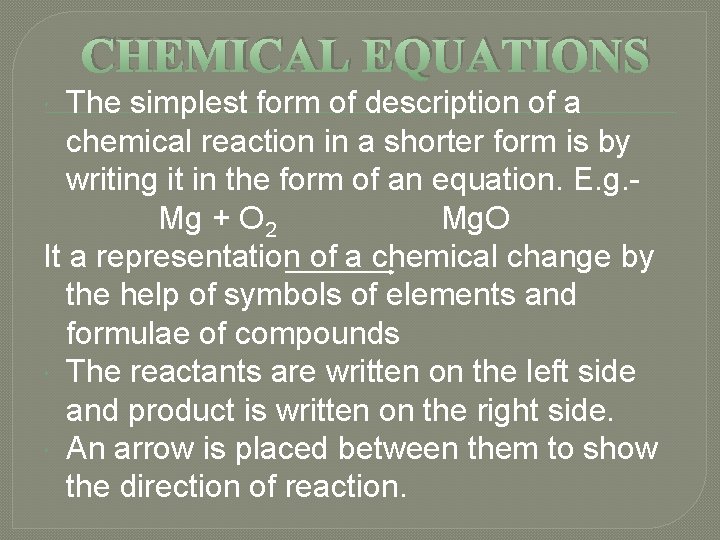 CHEMICAL EQUATIONS The simplest form of description of a chemical reaction in a shorter