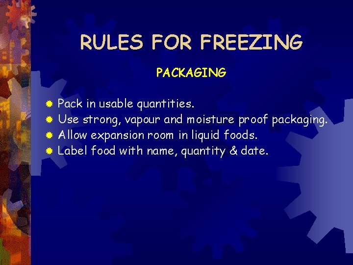 RULES FOR FREEZING PACKAGING Pack in usable quantities. ® Use strong, vapour and moisture