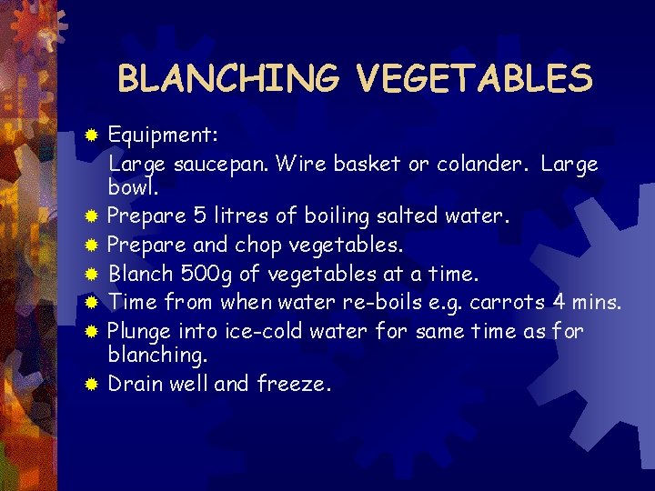 BLANCHING VEGETABLES ® ® ® ® Equipment: Large saucepan. Wire basket or colander. Large