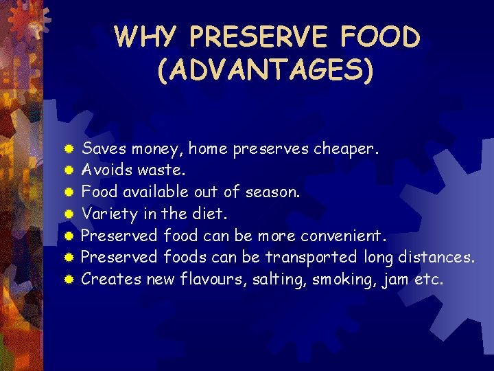 WHY PRESERVE FOOD (ADVANTAGES) ® ® ® ® Saves money, home preserves cheaper. Avoids