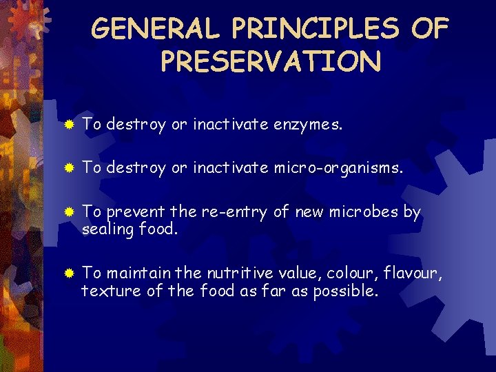 GENERAL PRINCIPLES OF PRESERVATION ® To destroy or inactivate enzymes. ® To destroy or