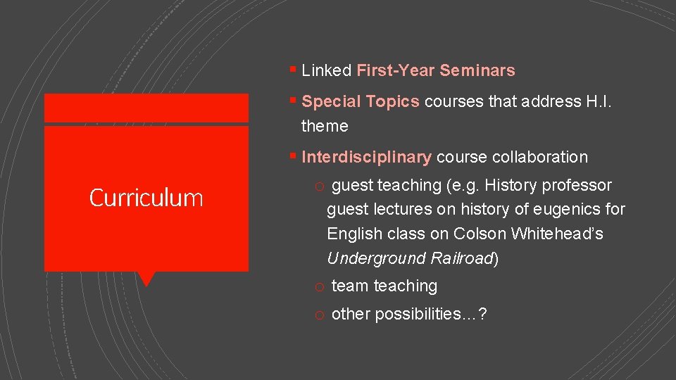 § Linked First-Year Seminars § Special Topics courses that address H. I. theme Curriculum