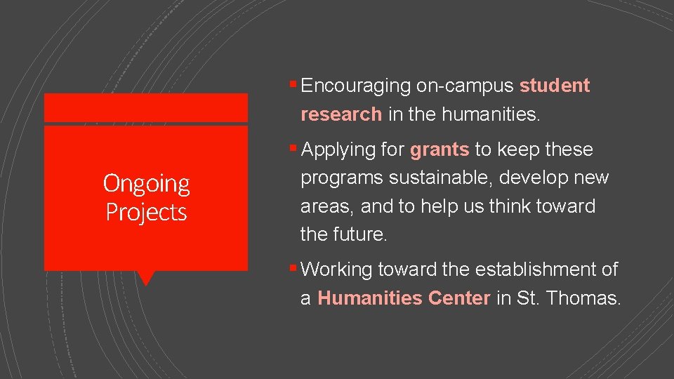 § Encouraging on-campus student research in the humanities. § Applying for grants to keep