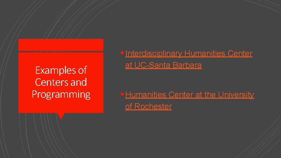 § Interdisciplinary Humanities Center Examples of Centers and Programming at UC-Santa Barbara § Humanities