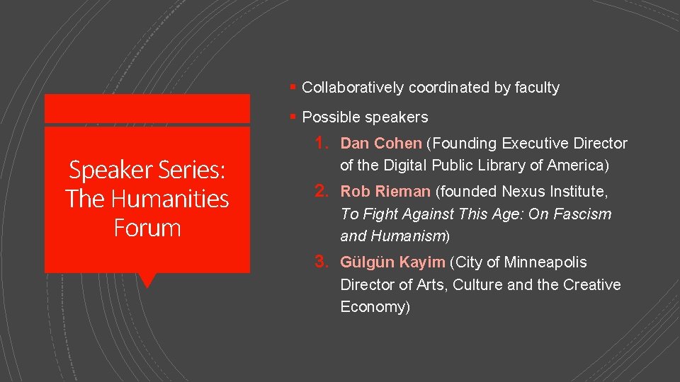 § Collaboratively coordinated by faculty Speaker Series: The Humanities Forum § Possible speakers 1.