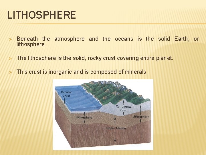 LITHOSPHERE Ø Beneath the atmosphere and the oceans is the solid Earth, or lithosphere.