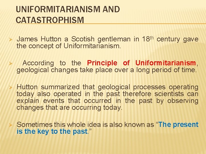 UNIFORMITARIANISM AND CATASTROPHISM Ø James Hutton a Scotish gentleman in 18 th century gave