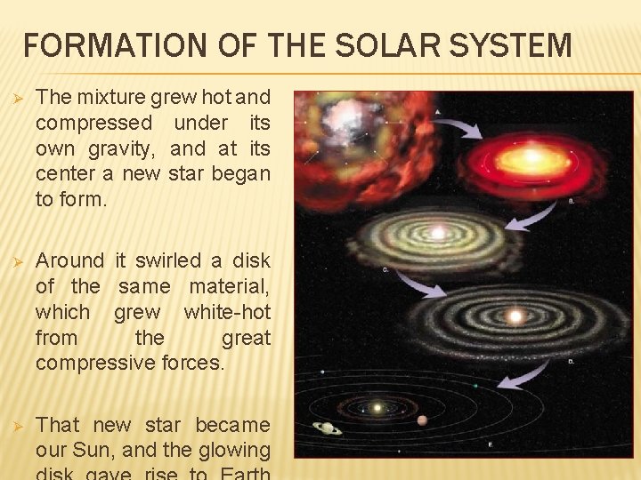 FORMATION OF THE SOLAR SYSTEM Ø The mixture grew hot and compressed under its