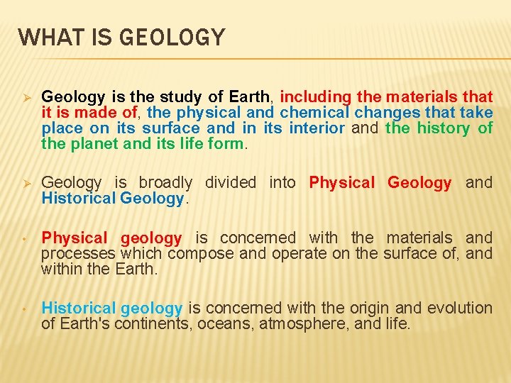 WHAT IS GEOLOGY Ø Geology is the study of Earth, including the materials that