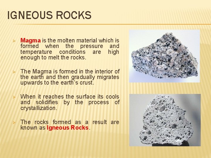 IGNEOUS ROCKS Ø Magma is the molten material which is formed when the pressure