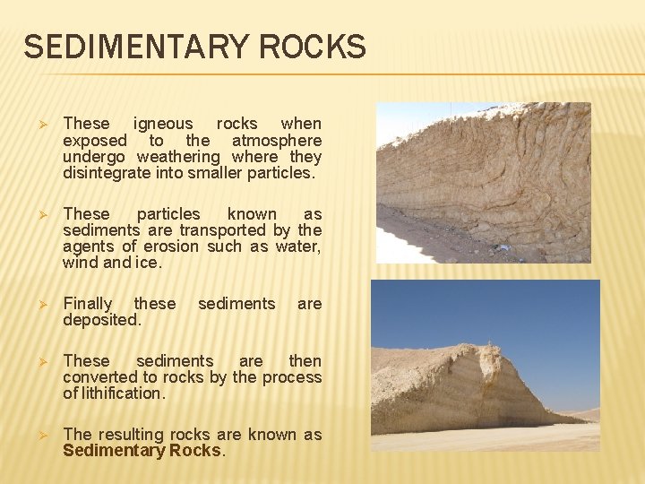SEDIMENTARY ROCKS Ø These igneous rocks when exposed to the atmosphere undergo weathering where