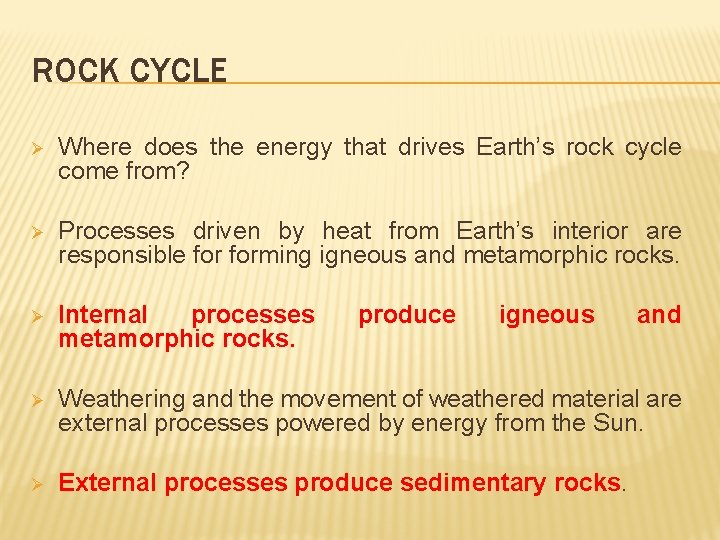 ROCK CYCLE Ø Where does the energy that drives Earth’s rock cycle come from?