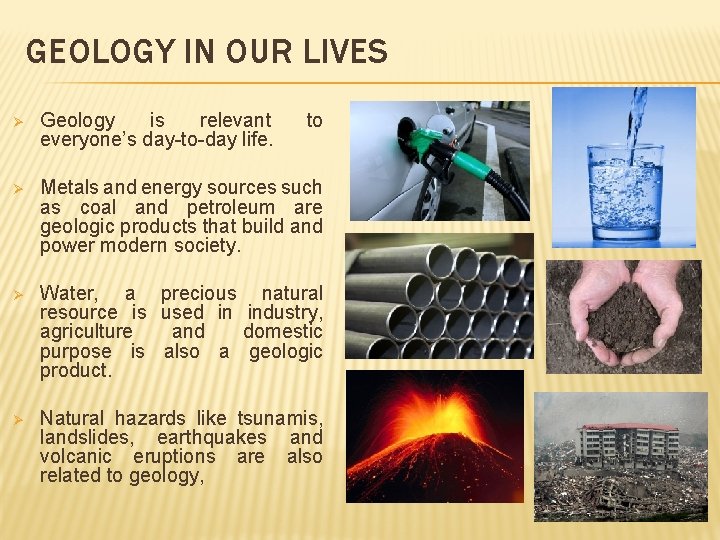 GEOLOGY IN OUR LIVES Ø Geology is relevant everyone’s day-to-day life. to Ø Metals