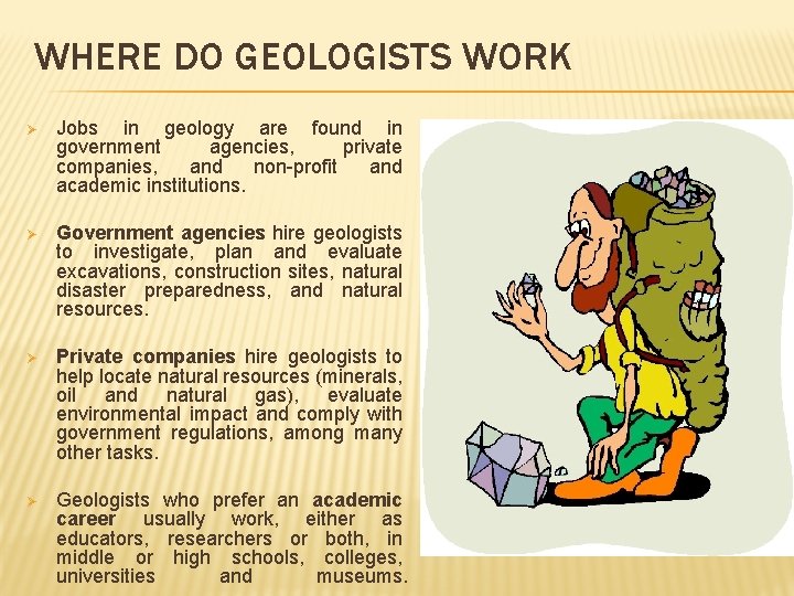 WHERE DO GEOLOGISTS WORK Ø Jobs in geology are found in government agencies, private
