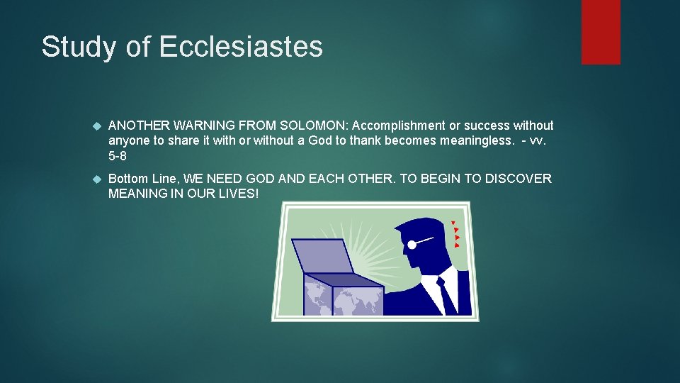 Study of Ecclesiastes ANOTHER WARNING FROM SOLOMON: Accomplishment or success without anyone to share