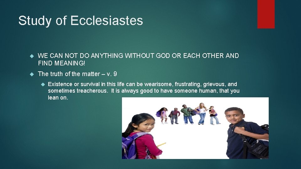 Study of Ecclesiastes WE CAN NOT DO ANYTHING WITHOUT GOD OR EACH OTHER AND