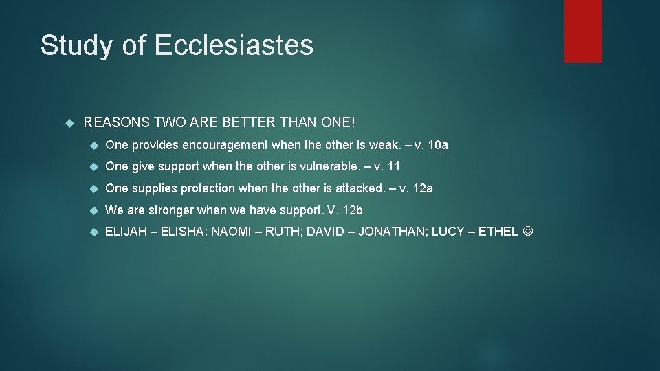 Study of Ecclesiastes REASONS TWO ARE BETTER THAN ONE! One provides encouragement when the