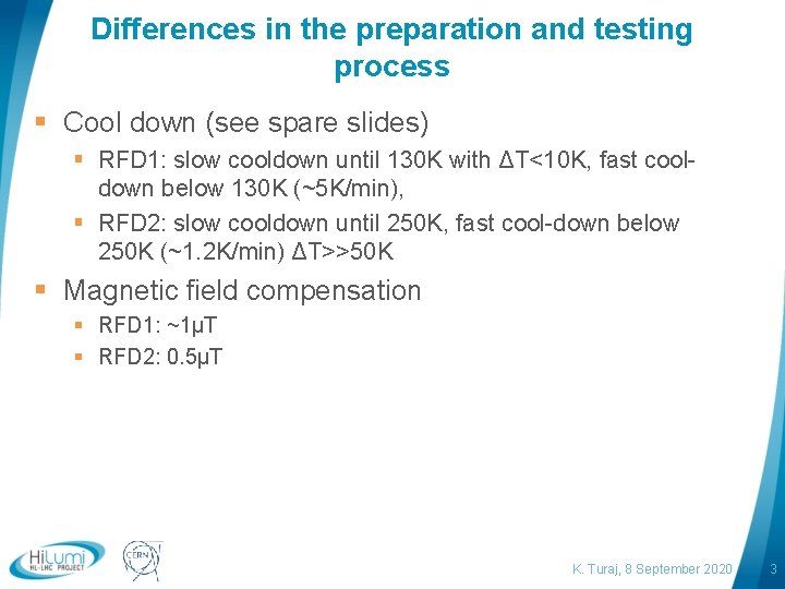 Differences in the preparation and testing process § Cool down (see spare slides) §