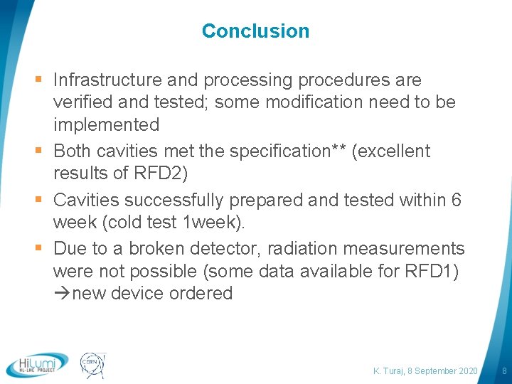 Conclusion § Infrastructure and processing procedures are verified and tested; some modification need to