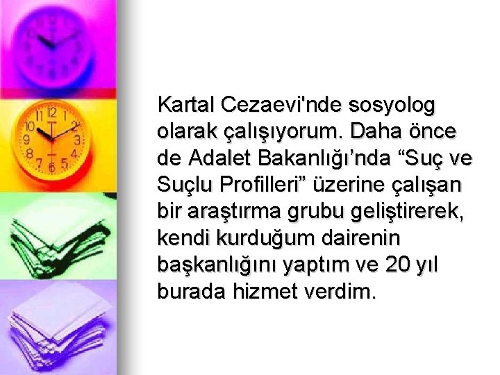 Kartal Cezaevi'nde sosyolog olarak çalışıyorum. Daha önce de Adalet Bakanlığı’nda “Suç ve Suçlu Profilleri”