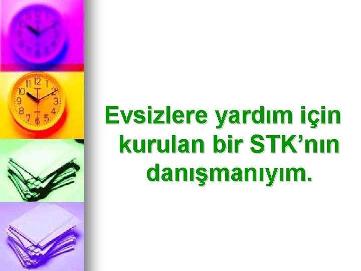 Evsizlere yardım için kurulan bir STK’nın danışmanıyım. 