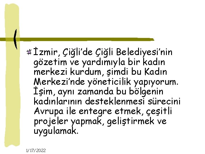 İzmir, Çiğli’de Çiğli Belediyesi’nin gözetim ve yardımıyla bir kadın merkezi kurdum, şimdi bu Kadın