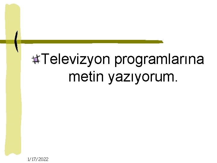 Televizyon programlarına metin yazıyorum. 1/17/2022 