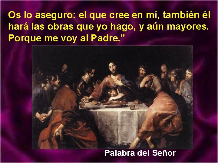 Os lo aseguro: el que cree en mí, también él hará las obras que