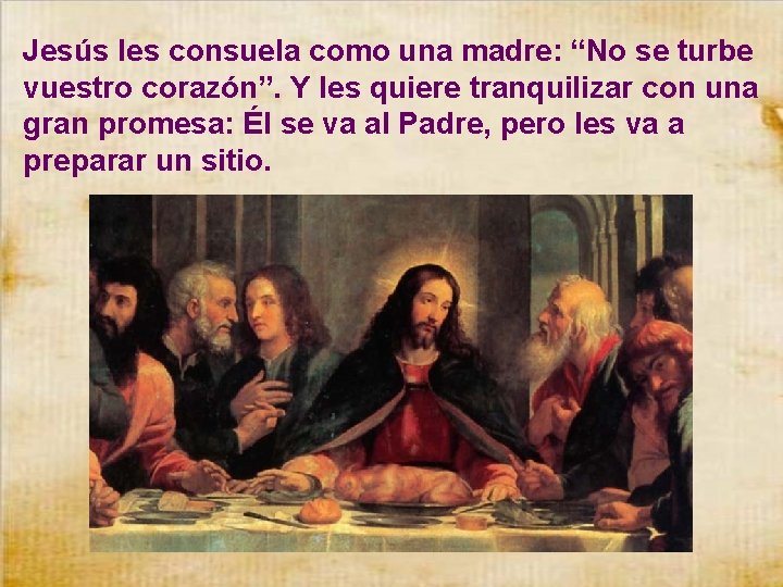 Jesús les consuela como una madre: “No se turbe vuestro corazón”. Y les quiere