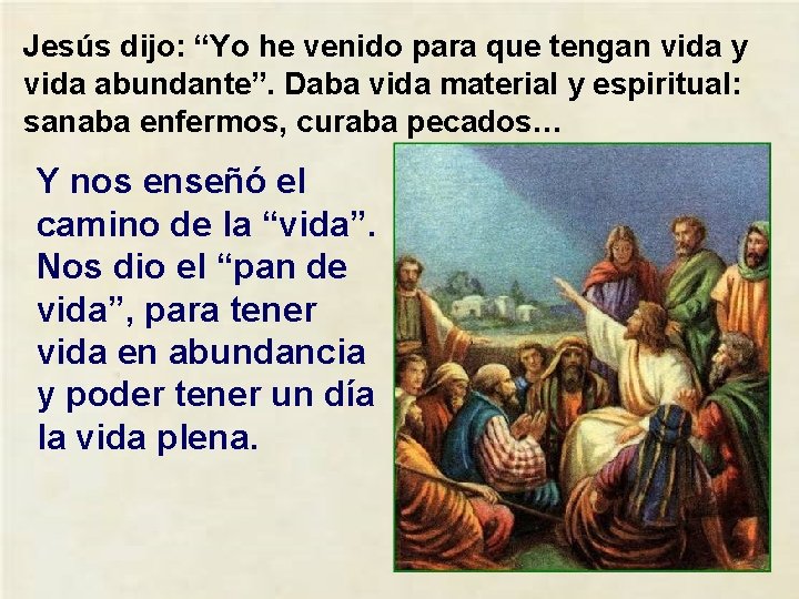 Jesús dijo: “Yo he venido para que tengan vida y vida abundante”. Daba vida