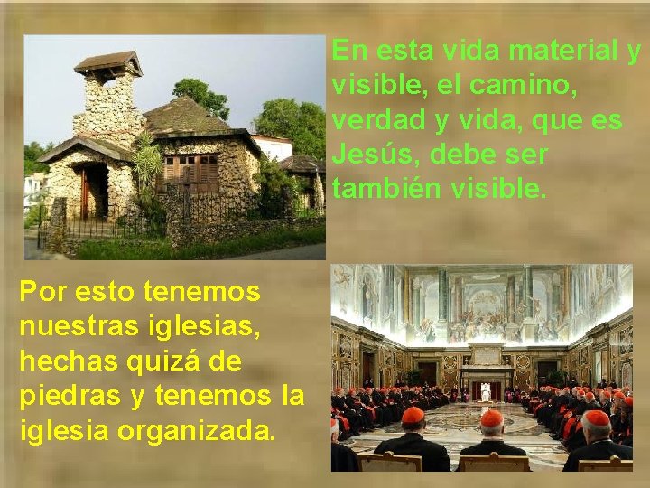 En esta vida material y visible, el camino, verdad y vida, que es Jesús,
