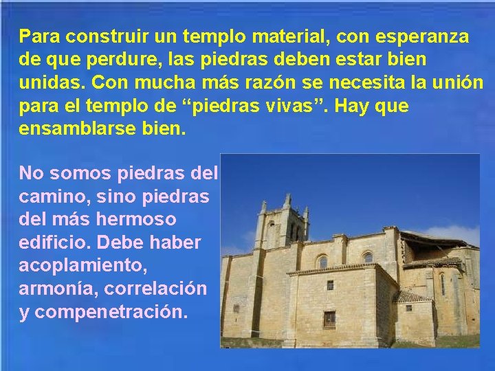 Para construir un templo material, con esperanza de que perdure, las piedras deben estar
