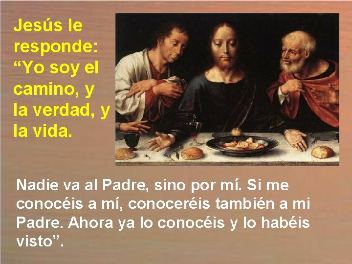 Jesús le responde: “Yo soy el camino, y la verdad, y la vida. Nadie